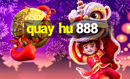 quay hu 888