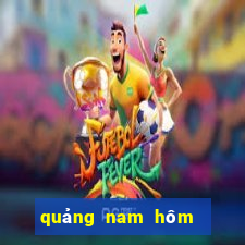 quảng nam hôm nay xổ số quảng nam hôm nay