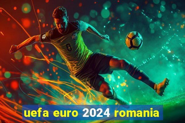 uefa euro 2024 romania