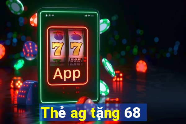 Thẻ ag tặng 68