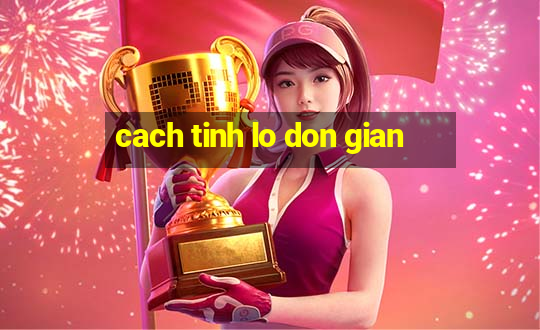 cach tinh lo don gian