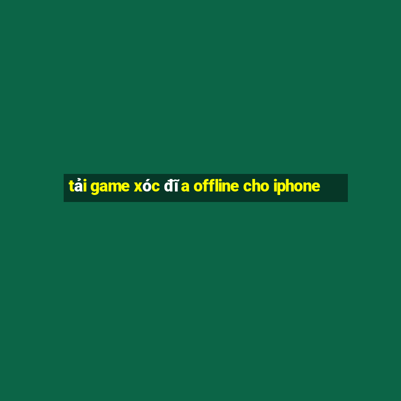 tải game xóc đĩa offline cho iphone