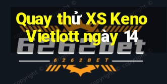 Quay thử XS Keno Vietlott ngày 14