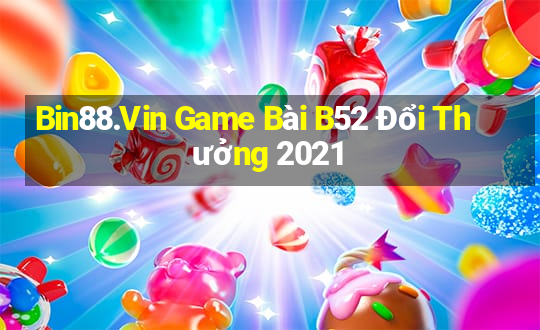 Bin88.Vin Game Bài B52 Đổi Thưởng 2021