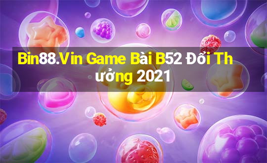 Bin88.Vin Game Bài B52 Đổi Thưởng 2021