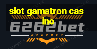 slot gamatron casino