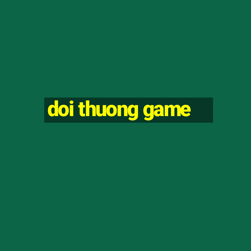 doi thuong game