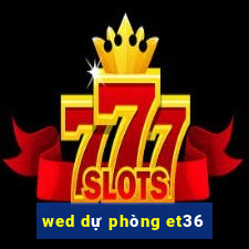 wed dự phòng et36