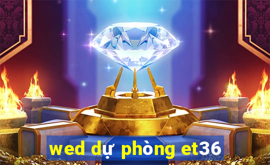 wed dự phòng et36