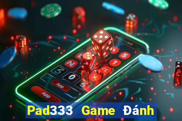 Pad333 Game Đánh Bài Ăn Tiền Uy Tín