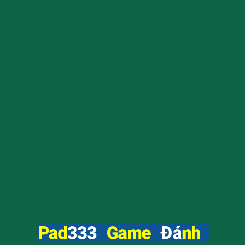 Pad333 Game Đánh Bài Ăn Tiền Uy Tín