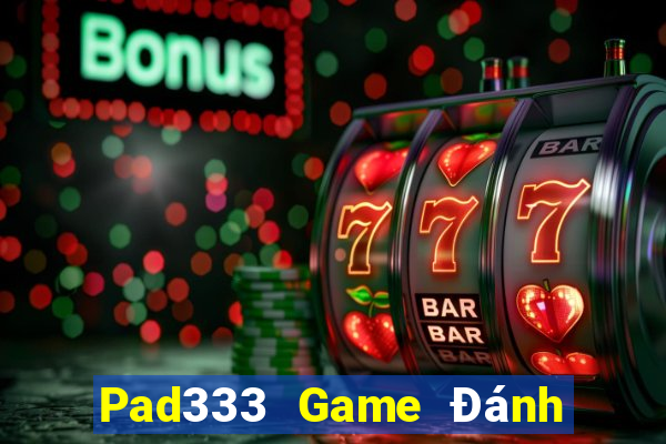 Pad333 Game Đánh Bài Ăn Tiền Uy Tín