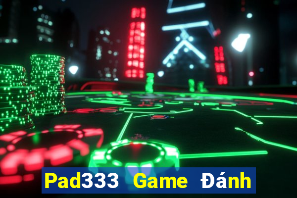 Pad333 Game Đánh Bài Ăn Tiền Uy Tín