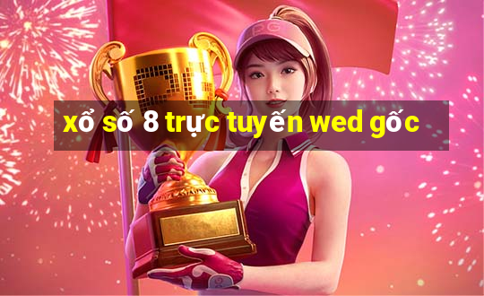 xổ số 8 trực tuyến wed gốc