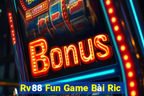 Rv88 Fun Game Bài Ric