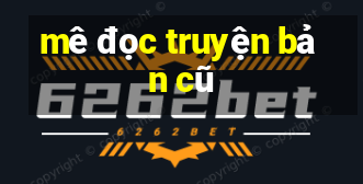 mê đọc truyện bản cũ