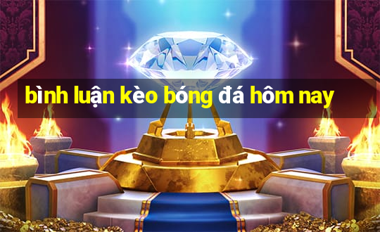 bình luận kèo bóng đá hôm nay