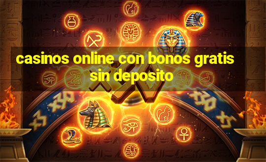 casinos online con bonos gratis sin deposito