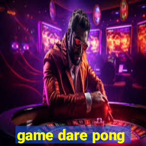 game dare pong