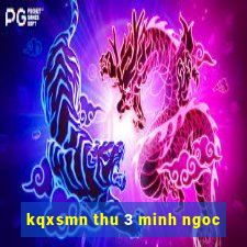 kqxsmn thu 3 minh ngoc