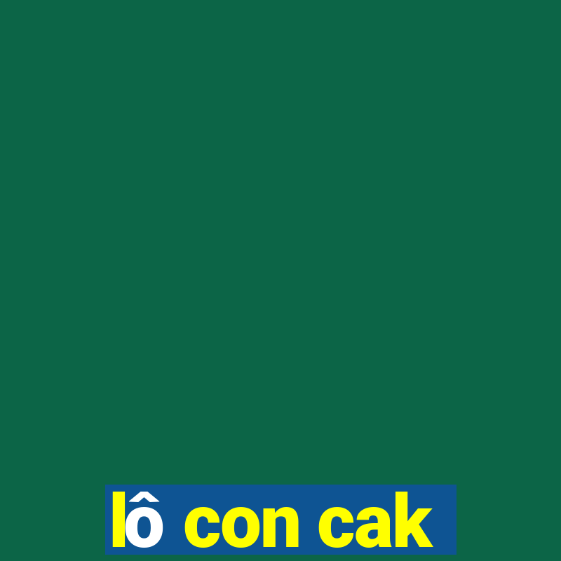 lô con cak