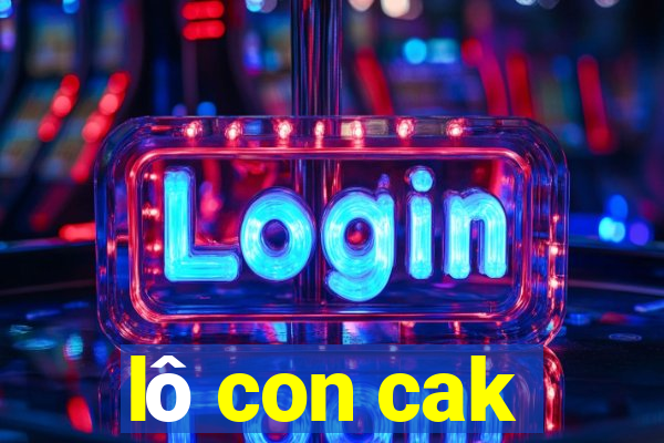 lô con cak