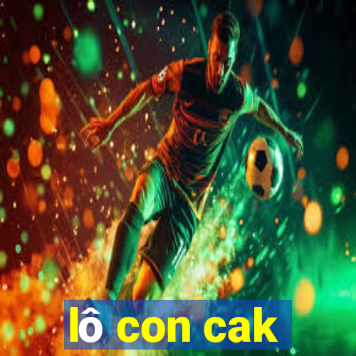 lô con cak