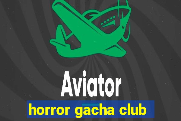 horror gacha club