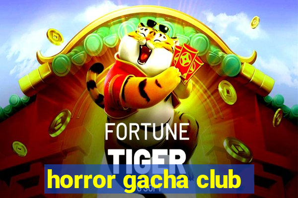 horror gacha club