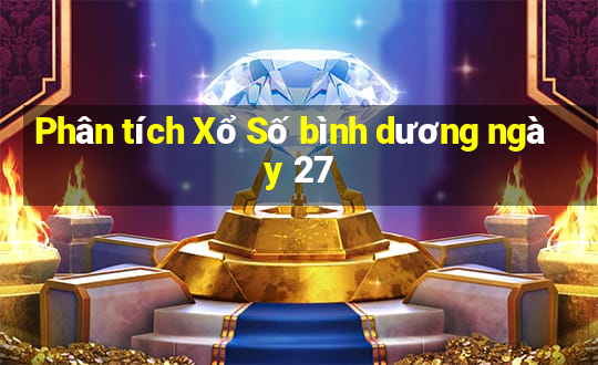 Phân tích Xổ Số bình dương ngày 27