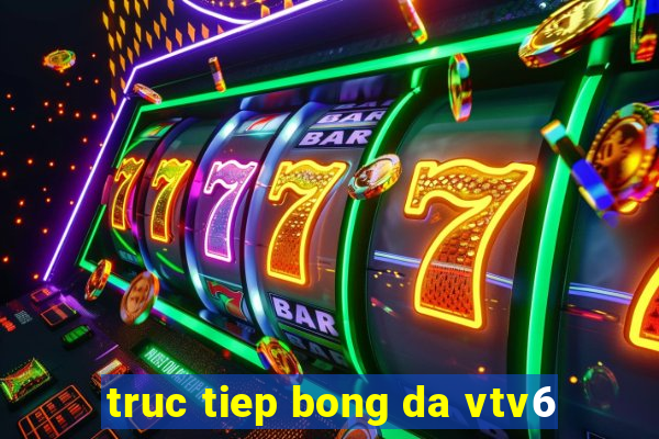 truc tiep bong da vtv6