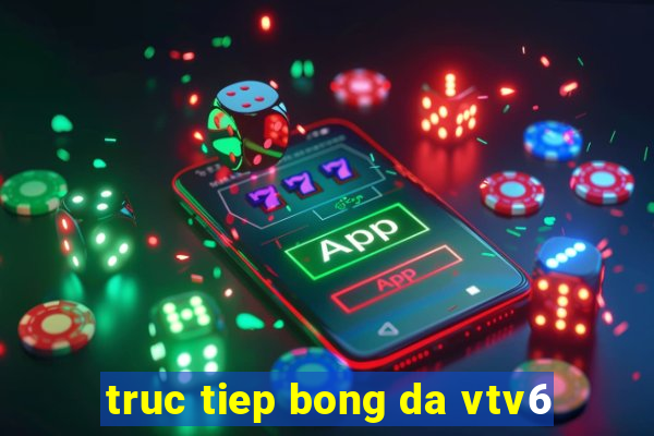 truc tiep bong da vtv6