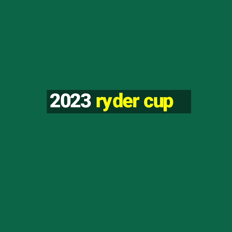 2023 ryder cup