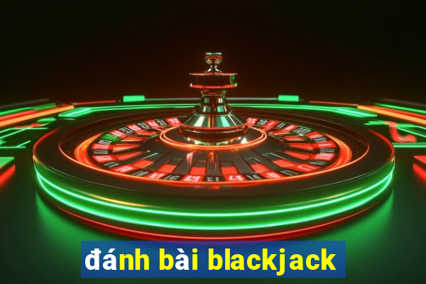 đánh bài blackjack