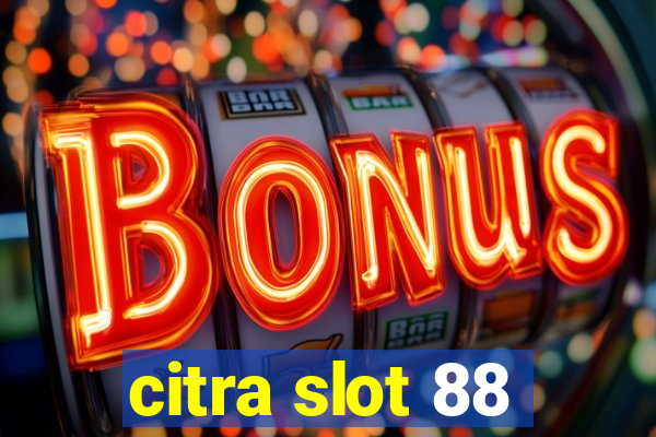 citra slot 88