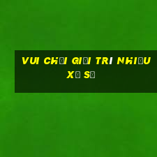 Vui chơi giải trí nhiều xổ số