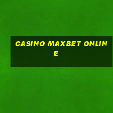 casino maxbet online