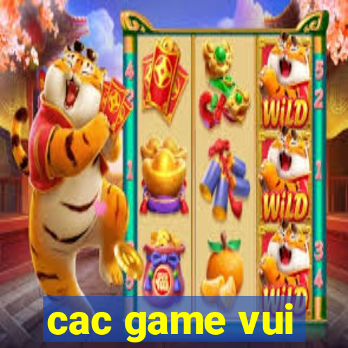 cac game vui