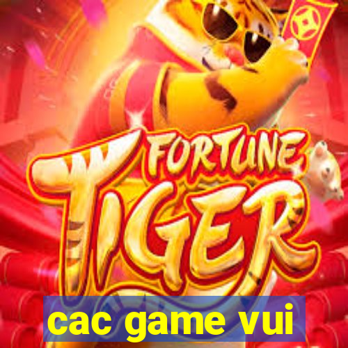 cac game vui