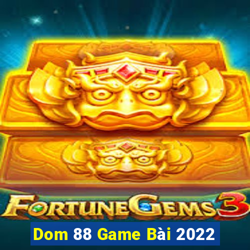 Dom 88 Game Bài 2022