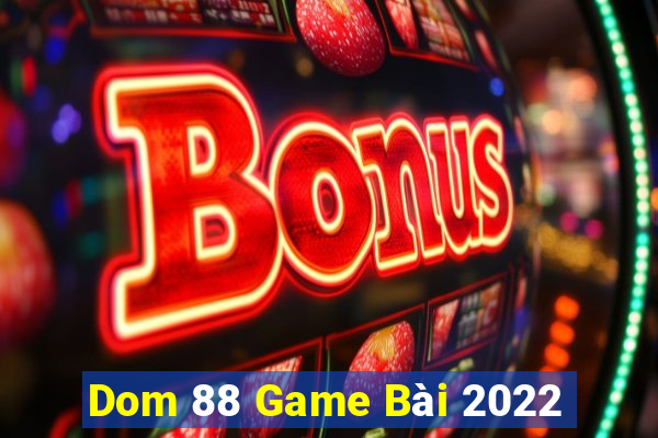 Dom 88 Game Bài 2022