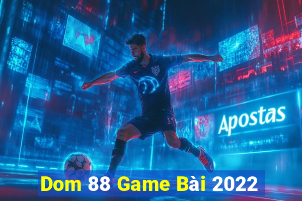 Dom 88 Game Bài 2022