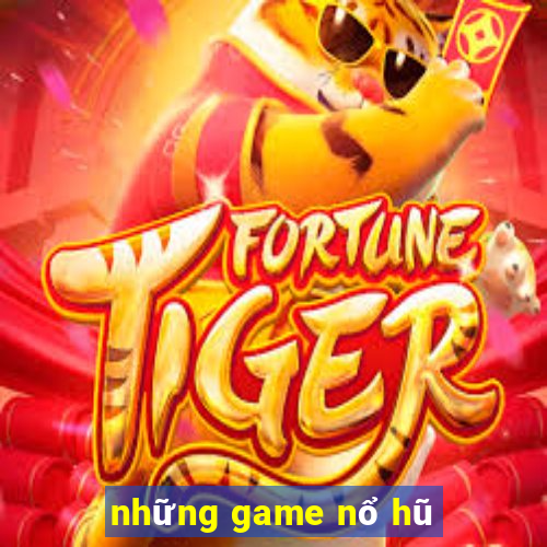 những game nổ hũ