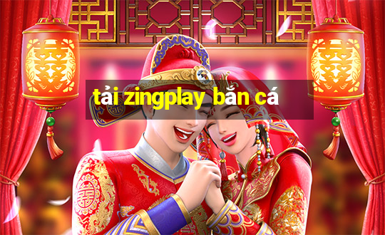 tải zingplay bắn cá