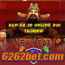 ban ca 3d online doi thuong