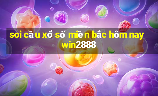 soi cầu xổ số miền bắc hôm nay win2888