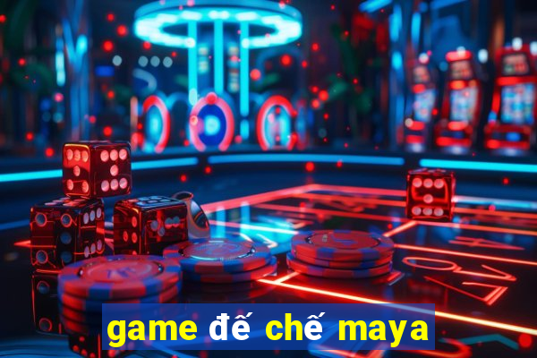 game đế chế maya