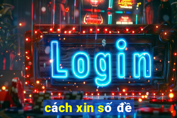 cách xin số đề