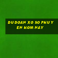 du doan xo so phu yen hom nay