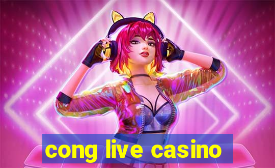 cong live casino